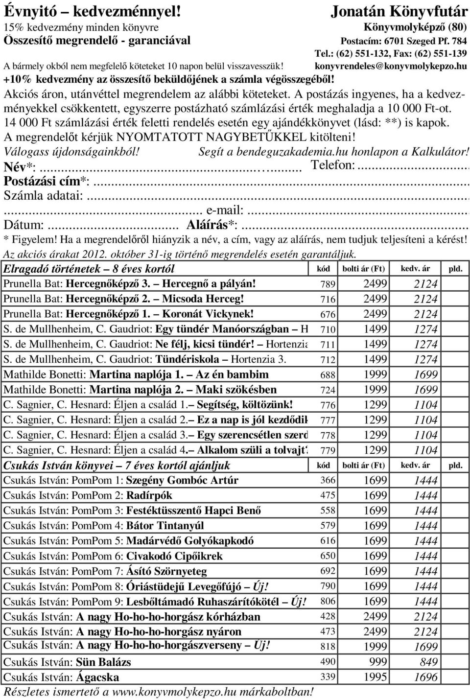 hu +10% kedvezmény az összesítı beküldıjének a számla végösszegébıl! Akciós áron, utánvéttel megrendelem az alábbi köteteket.