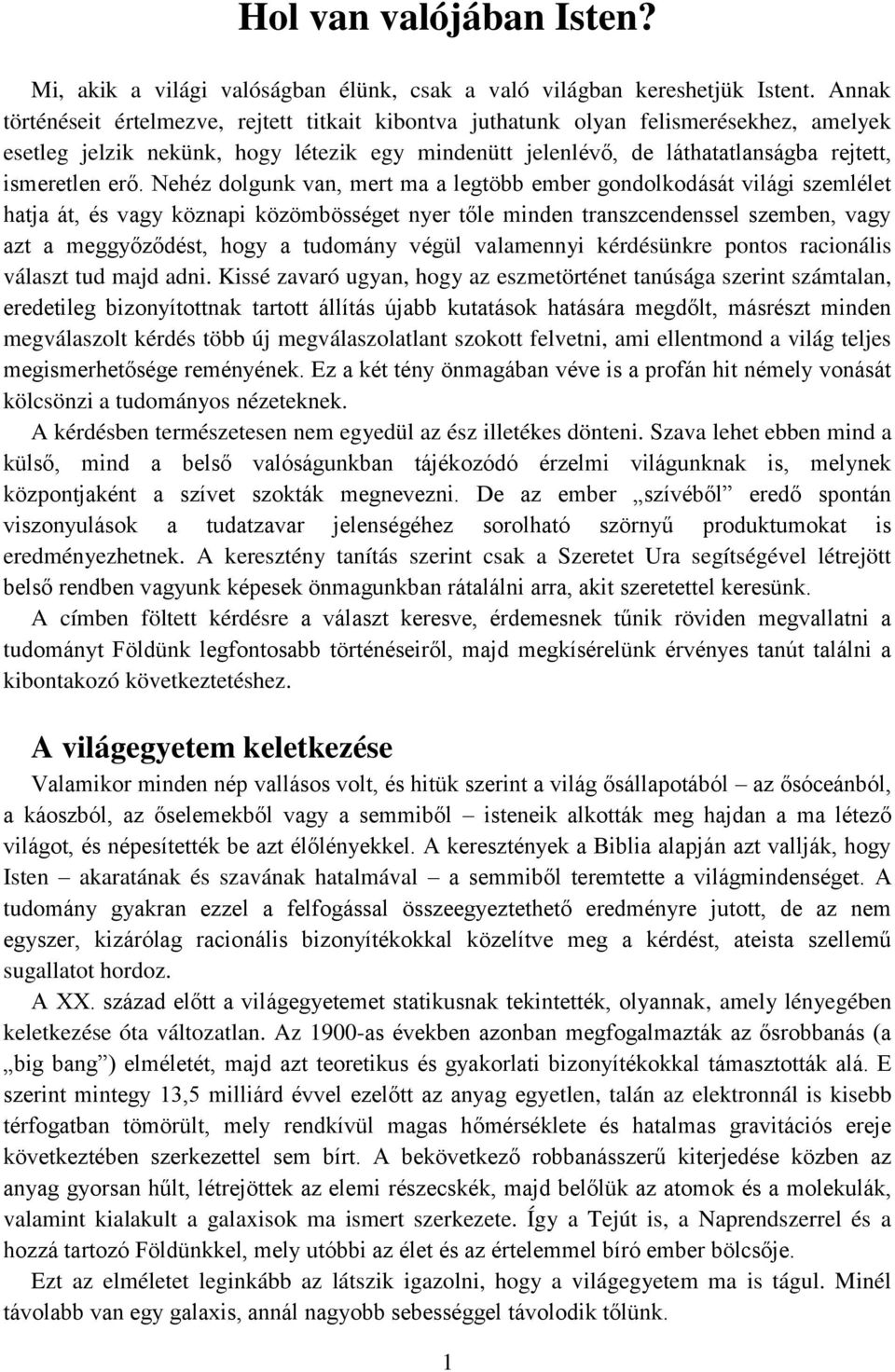 erő. Nehéz dolgunk van, mert ma a legtöbb ember gondolkodását világi szemlélet hatja át, és vagy köznapi közömbösséget nyer tőle minden transzcendenssel szemben, vagy azt a meggyőződést, hogy a