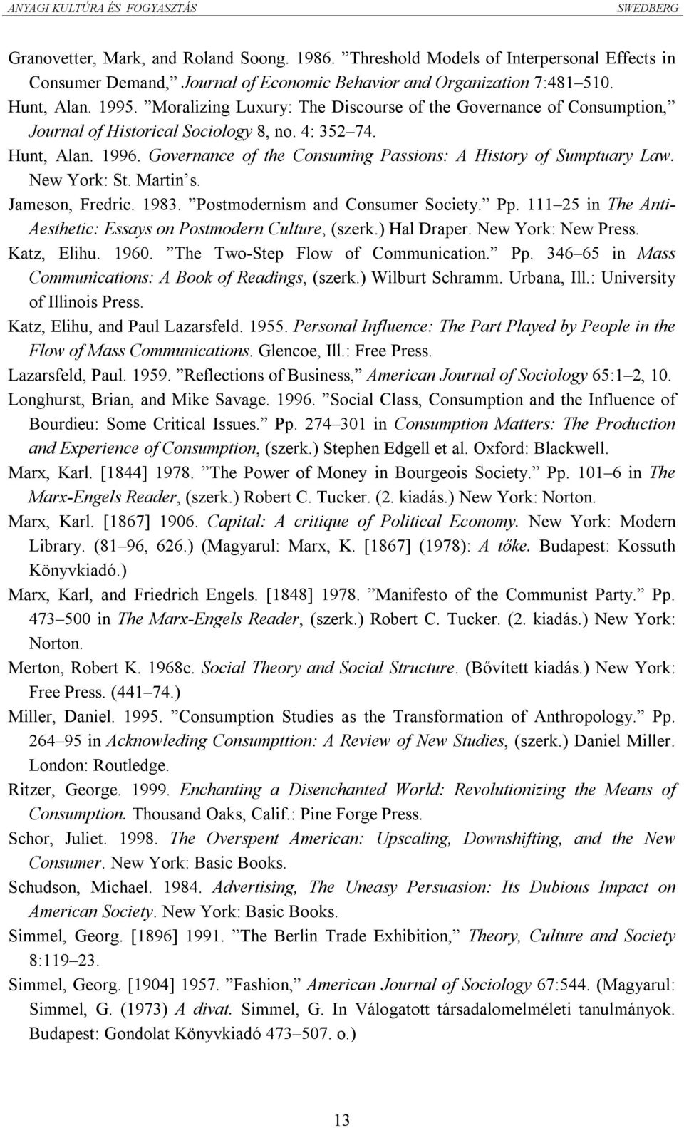 Governance of the Consuming Passions: A History of Sumptuary Law. New York: St. Martin s. Jameson, Fredric. 1983. Postmodernism and Consumer Society. Pp.