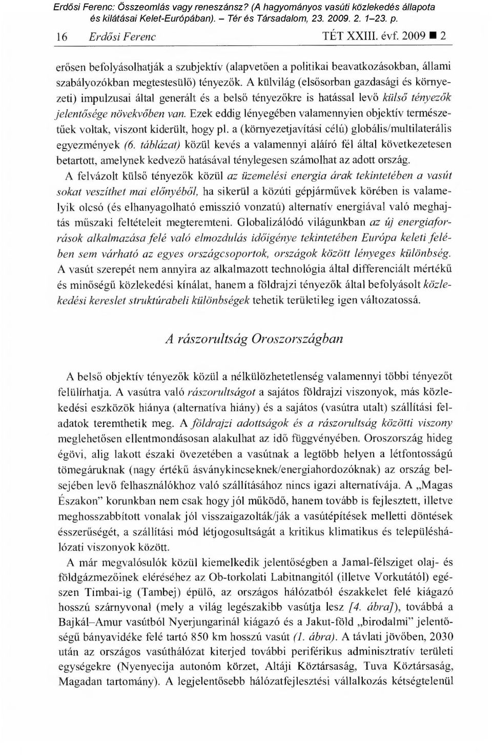 Ezek eddig lényegében valamennyien objektív természetűek voltak, viszont kiderült, hogy pl. a (környezetjavítási célú) globális/multilaterális egyezmények (6.