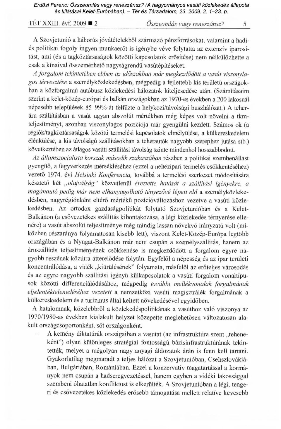 közötti kapcsolatok er ősítése) nem nélkülözhette a csak a kínaival összemérhet ő nagyságrendű vasútépítéseket.