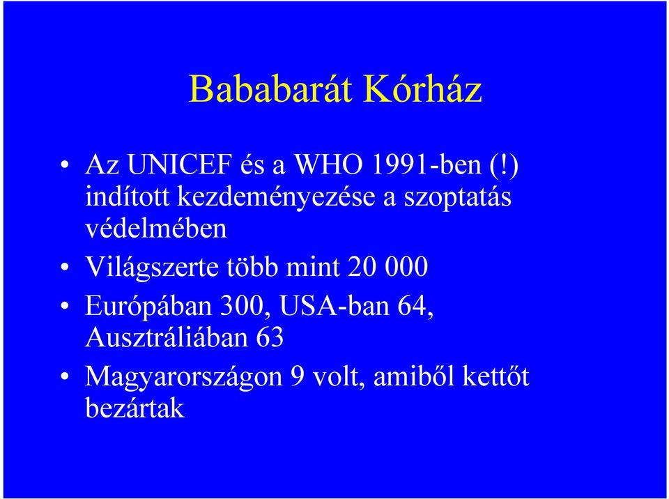 Világszerte több mint 20 000 Európában 300, USA-ban