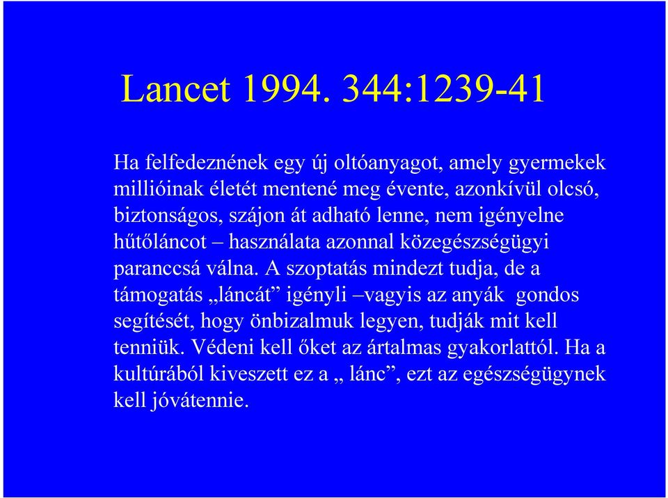 biztonságos, szájon át adható lenne, nem igényelne hőtıláncot használata azonnal közegészségügyi paranccsá válna.