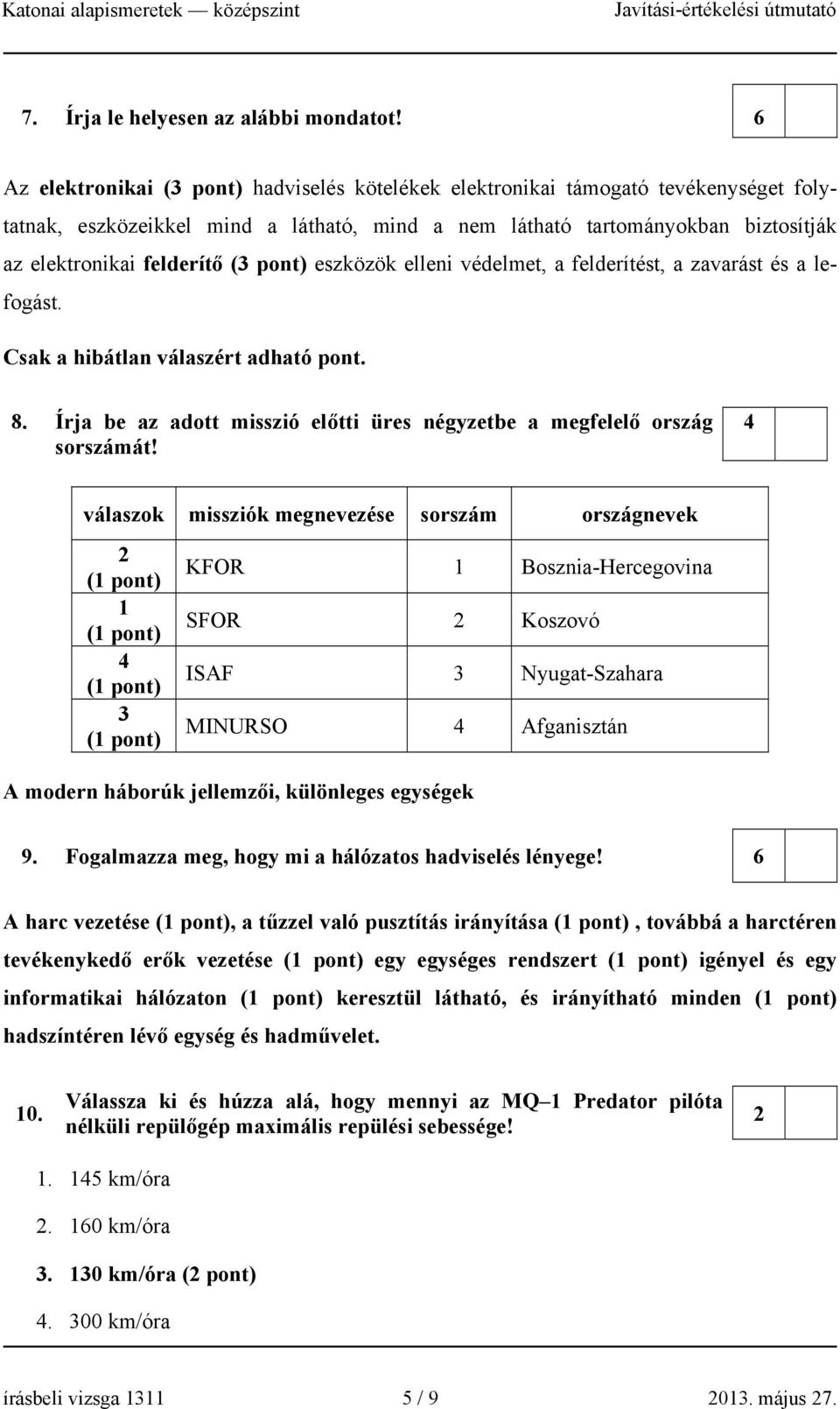 pont) eszközök elleni védelmet, a felderítést, a zavarást és a lefogást. Csak a hibátlan válaszért adható pont. 8. Írja be az adott misszió előtti üres négyzetbe a megfelelő ország sorszámát!