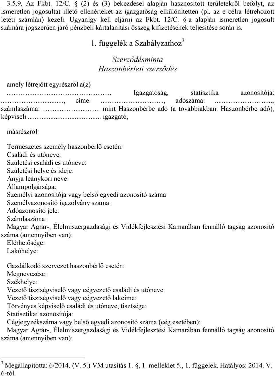 -a alapján ismeretlen jogosult számára jogszerűen járó pénzbeli kártalanítási összeg kifizetésének teljesítése során is. 1.