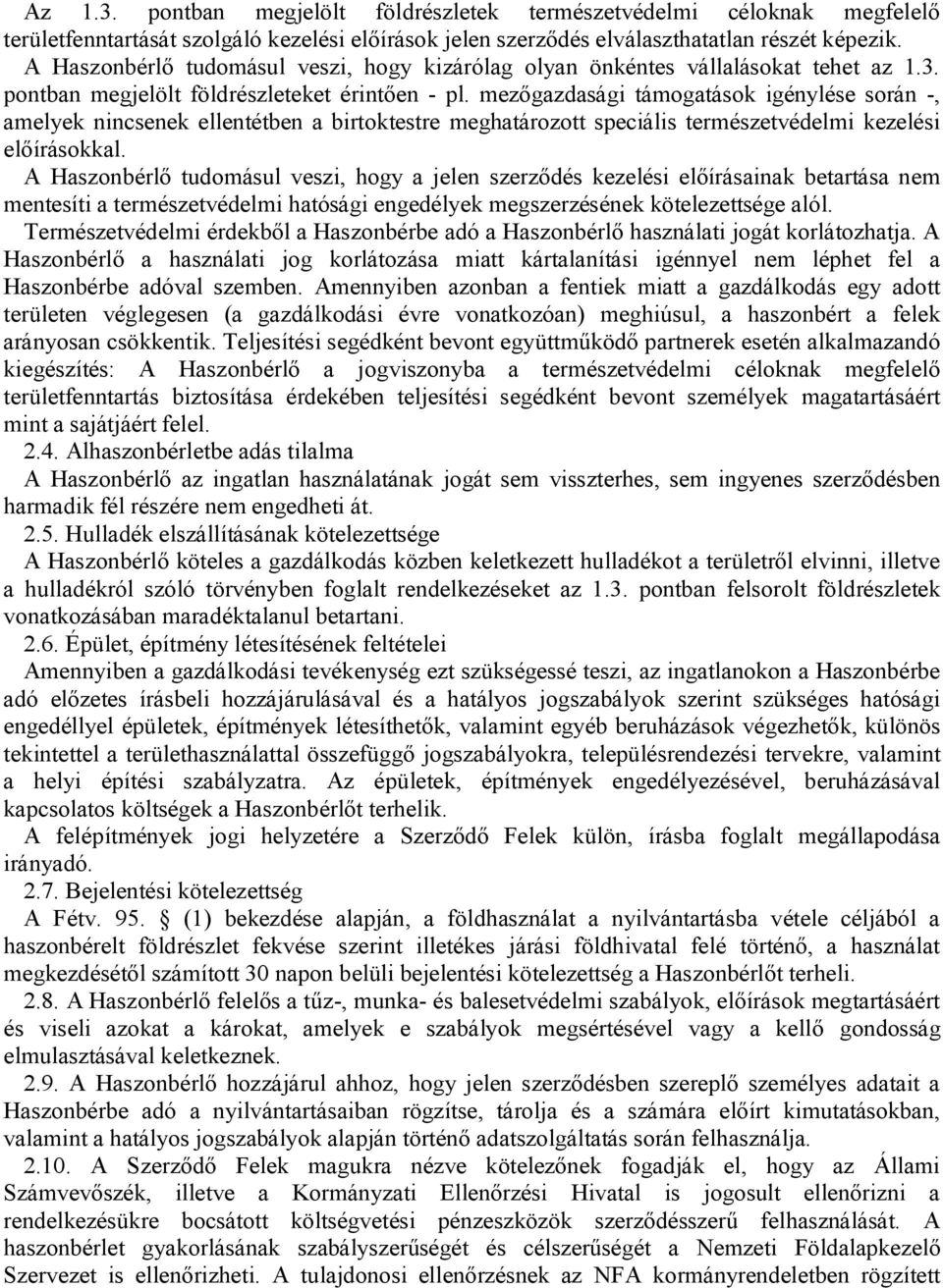 mezőgazdasági támogatások igénylése során -, amelyek nincsenek ellentétben a birtoktestre meghatározott speciális természetvédelmi kezelési előírásokkal.