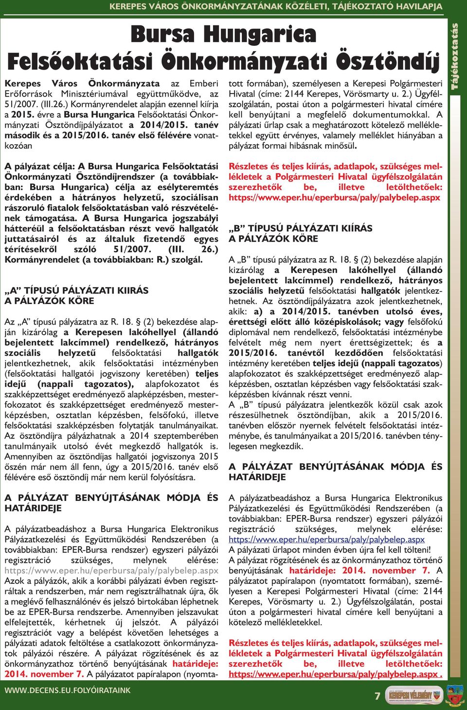 tanév elsõ félévére vonatkozóan A pályázatbeadáshoz a Bursa Hungarica Elektronikus Pályázatkezelési és Együttmûködési Rendszerében (a továbbiakban: EPER-Bursa rendszer) egyszeri pályázói regisztráció