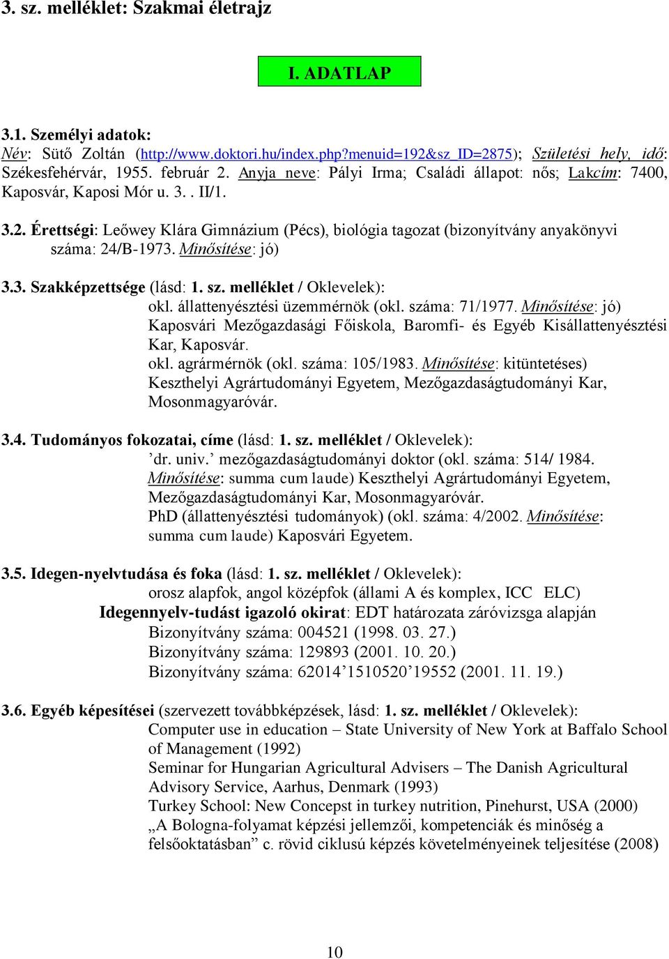 Minősítése: jó) 3.3. Szakképzettsége (lásd: 1. sz. melléklet / Oklevelek): okl. állattenyésztési üzemmérnök (okl. száma: 71/1977.