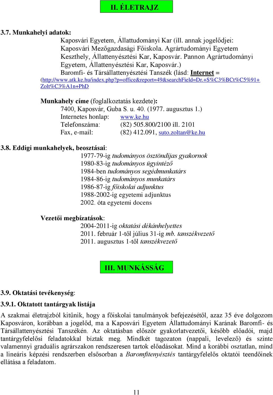 +s%c3%bct%c5%91+ Zolt%C3%A1n+PhD Munkahely címe (foglalkoztatás kezdete): 7400, Kaposvár, Guba S. u. 40. (1977. augusztus 1.) Internetes honlap: www.ke.hu Telefonszáma: (82) 505.800/2100 ill.