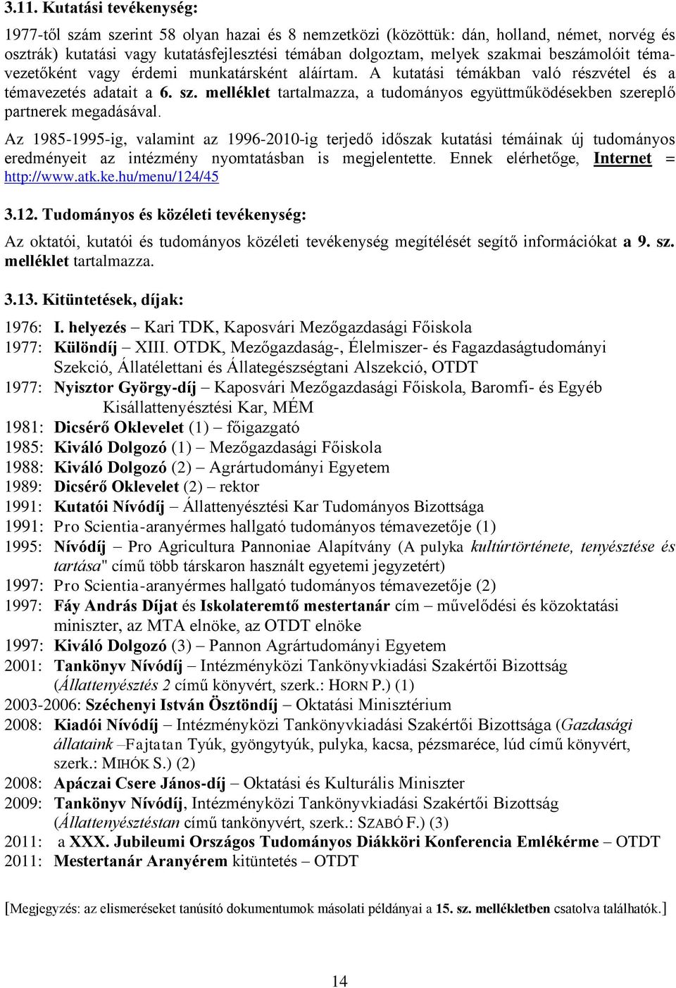 melléklet tartalmazza, a tudományos együttműködésekben szereplő partnerek megadásával.