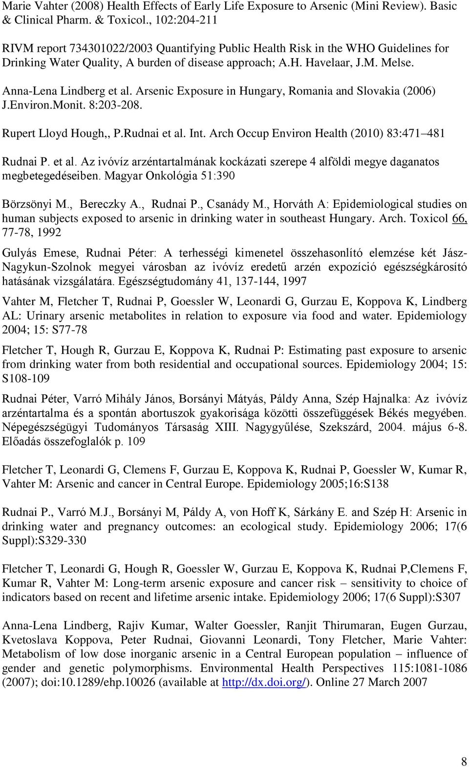 Anna-Lena Lindberg et al. Arsenic Exposure in Hungary, Romania and Slovakia (2006) J.Environ.Monit. 8:203-208. Rupert Lloyd Hough,, P.Rudnai et al. Int.