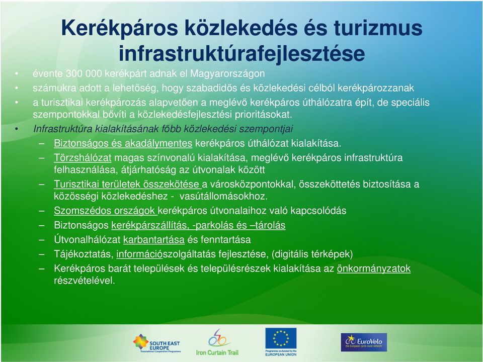 Infrastruktúra kialakításának főbb közlekedési szempontjai Biztonságos és akadálymentes kerékpáros úthálózat kialakítása.