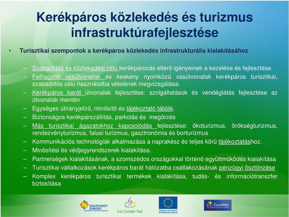 Kerékpáros barát útvonalak fejlesztése: szolgáltatások és vendéglátás fejlesztése az útvonalak mentén Egységes útirányjelző, minősítő és tájékoztató táblák.