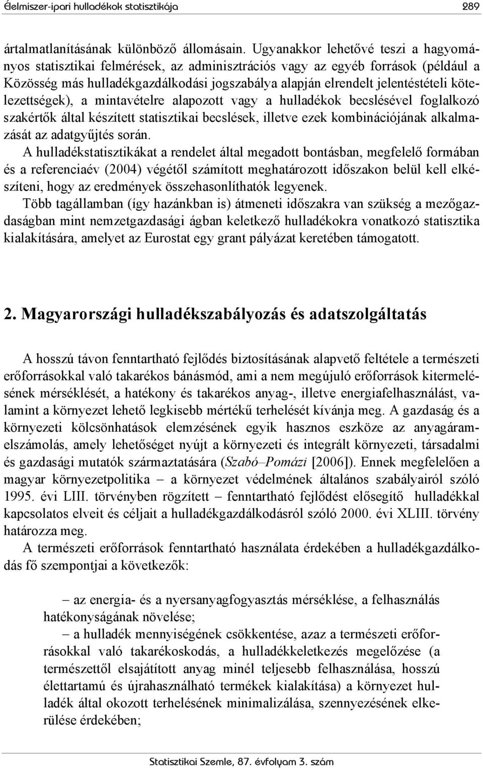 kötelezettségek), a mintavételre alapozott vagy a hulladékok becslésével foglalkozó szakértők által készített statisztikai becslések, illetve ezek kombinációjának alkalmazását az adatgyűjtés során.