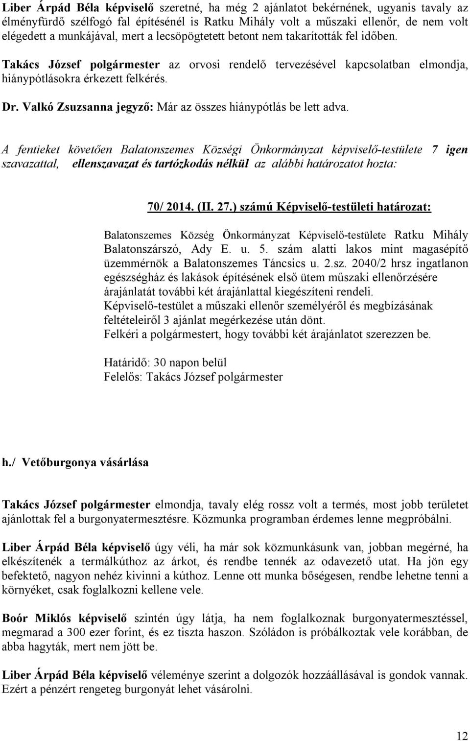 Valkó Zsuzsanna jegyző: Már az összes hiánypótlás be lett adva. 70/ 2014. (II. 27.