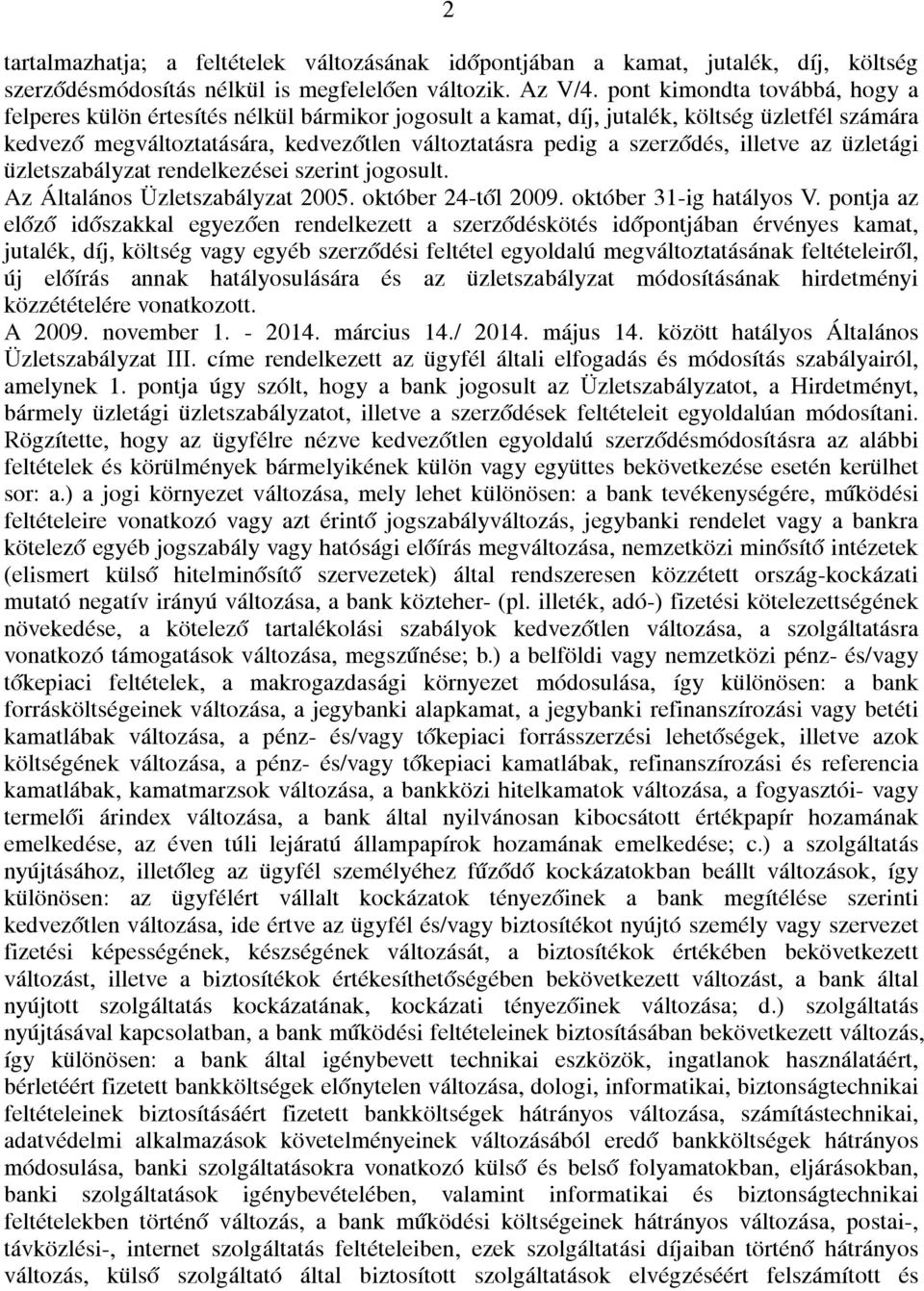 illetve az üzletági üzletszabályzat rendelkezései szerint jogosult. Az Általános Üzletszabályzat 2005. október 24-től 2009. október 31-ig hatályos V.