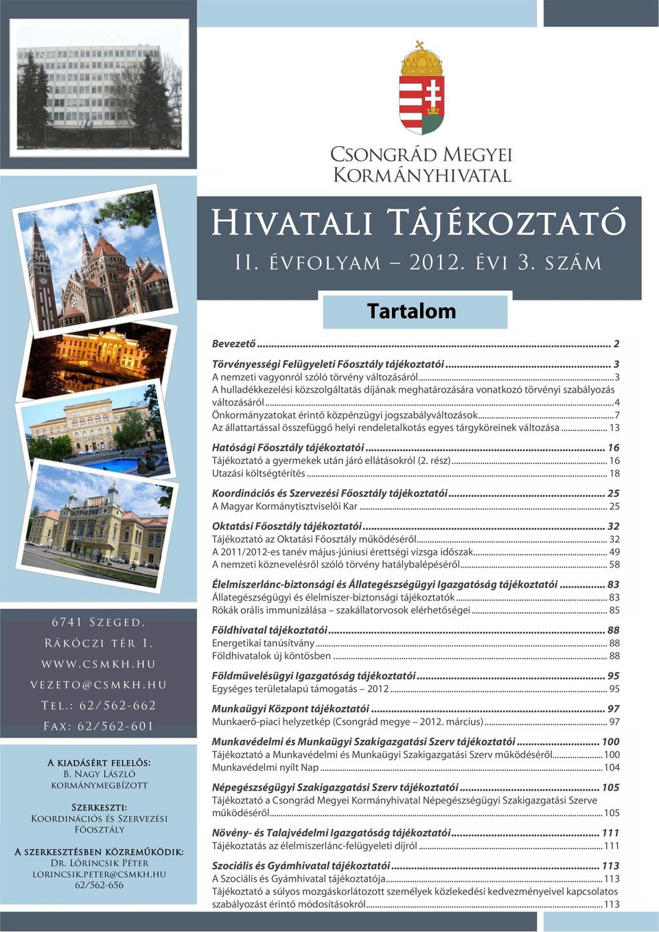 ..7 Az állattartással összefüggő helyi rendeletalkotás egyes tárgyköreinek változása... 13 Hatósági Főosztály tájékoztatói... 16 Tájékoztató a gyermekek után járó ellátásokról (2. rész).