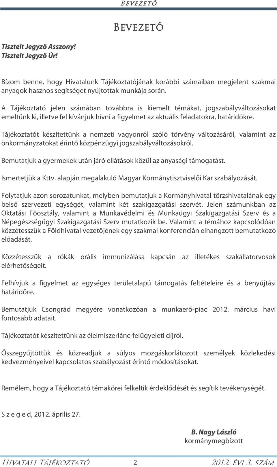 Tájékoztatót készítettünk a nemzeti vagyonról szóló törvény változásáról, valamint az önkormányzatokat érintő közpénzügyi jogszabályváltozásokról.