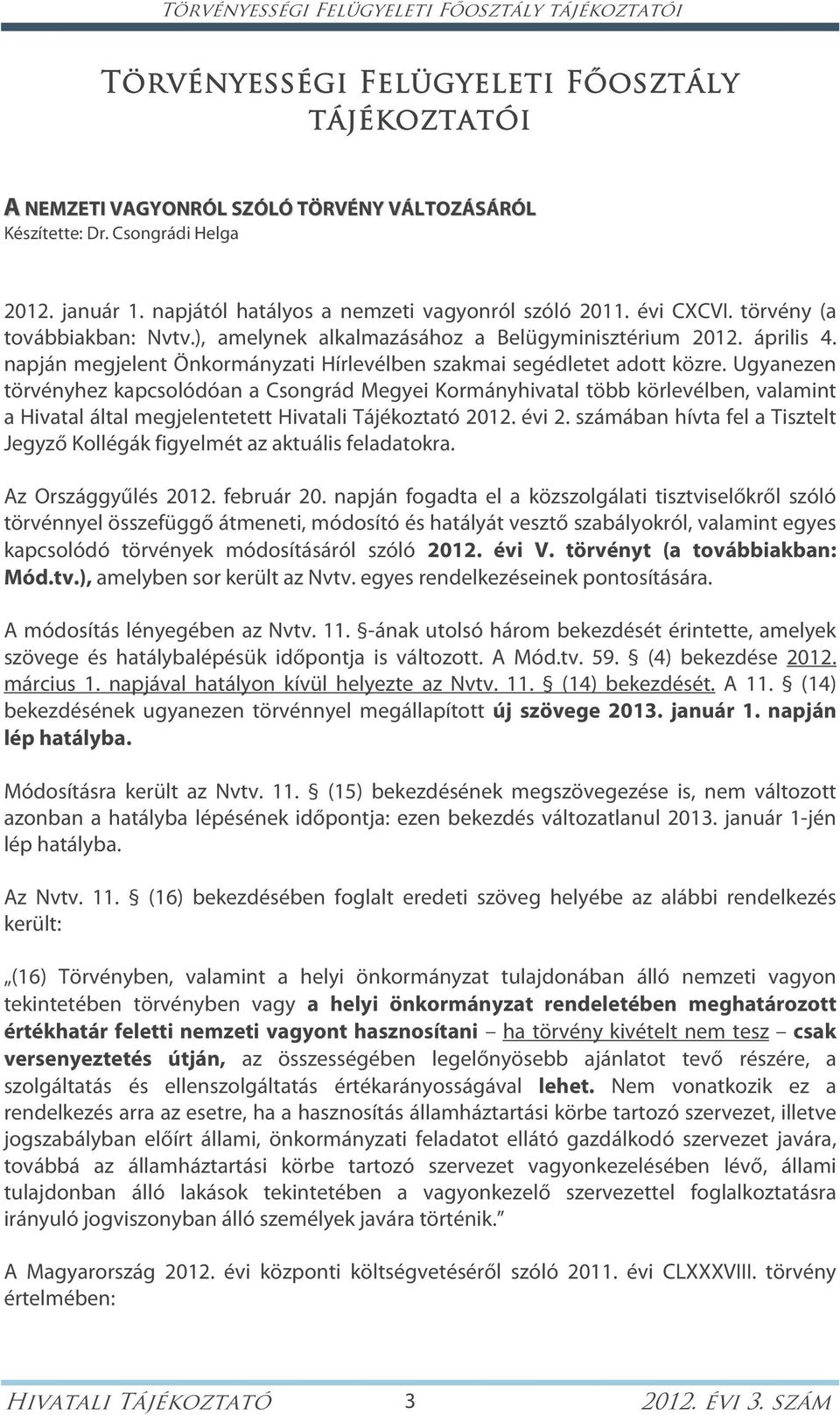 napján megjelent Önkormányzati Hírlevélben szakmai segédletet adott közre.