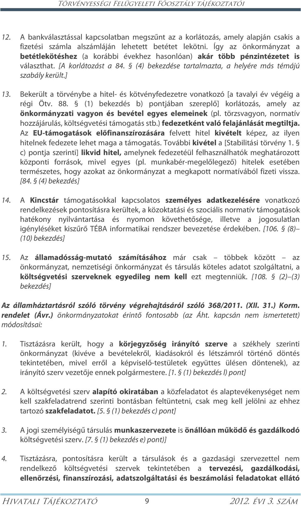 Bekerült a törvénybe a hitel- és kötvényfedezetre vonatkozó [a tavalyi év végéig a régi Ötv. 88.