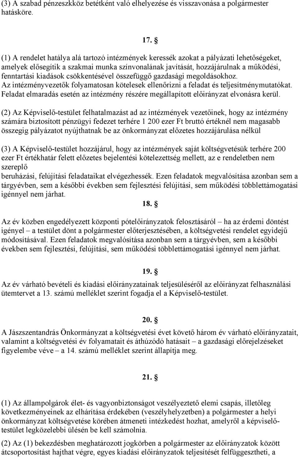 csökkentésével összefüggő gazdasági megoldásokhoz. Az intézményvezetők folyamatosan kötelesek ellenőrizni a feladat és teljesítménymutatókat.