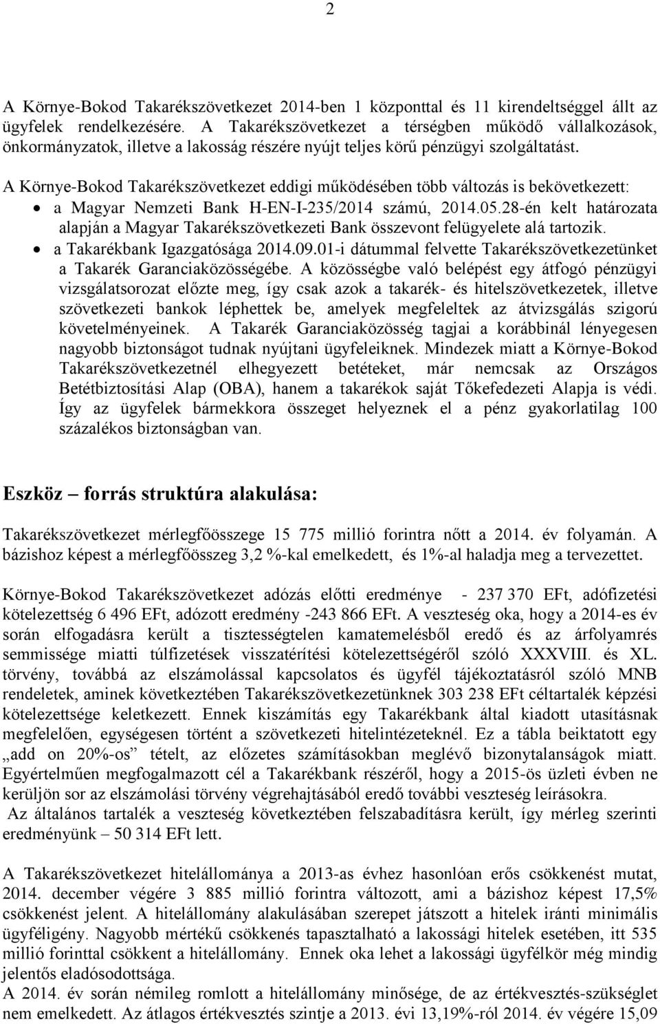 A Környe-Bokod Takarékszövetkezet eddigi működésében több változás is bekövetkezett: a Magyar Nemzeti Bank H-EN-I-235/2014 számú, 2014.05.