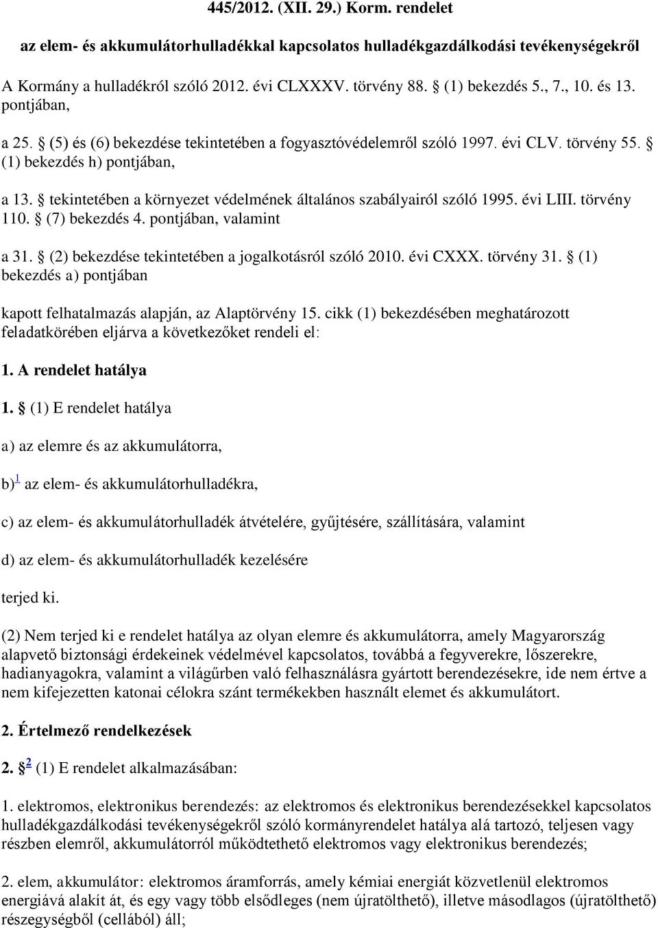 tekintetében a környezet védelmének általános szabályairól szóló 1995. évi LIII. törvény 110. (7) bekezdés 4. pontjában, valamint a 31. (2) bekezdése tekintetében a jogalkotásról szóló 2010. évi CXXX.