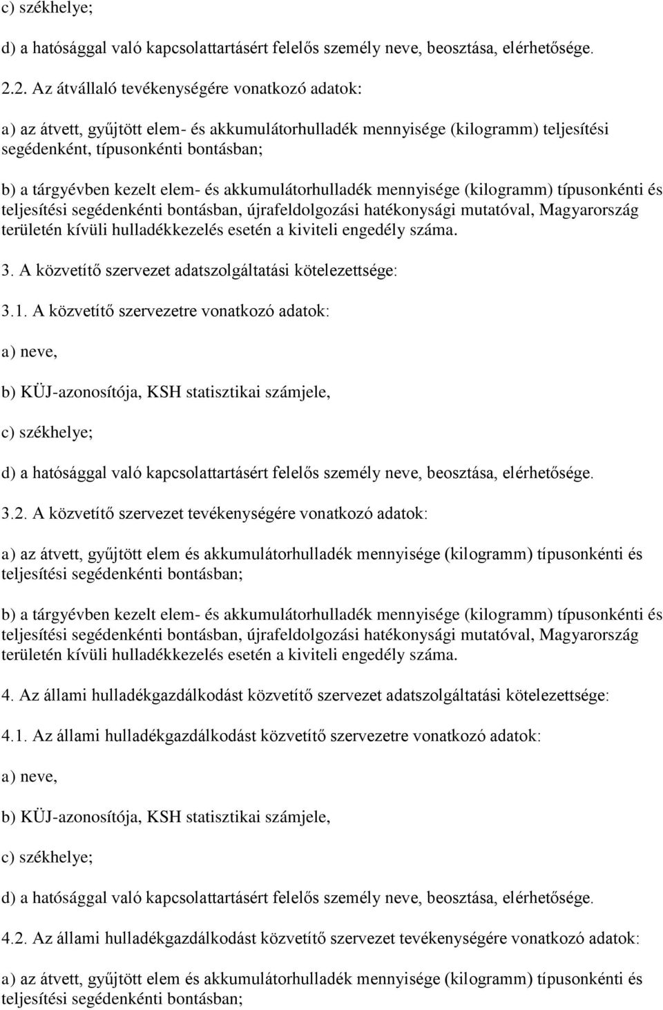 elem- és akkumulátorhulladék mennyisége (kilogramm) típusonkénti és teljesítési segédenkénti bontásban, újrafeldolgozási hatékonysági mutatóval, Magyarország területén kívüli hulladékkezelés esetén a