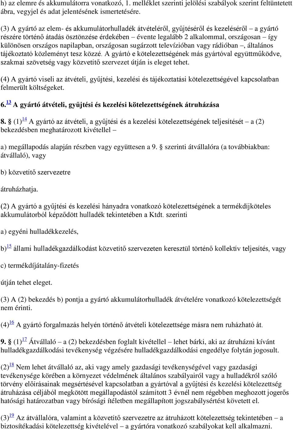 országos napilapban, országosan sugárzott televízióban vagy rádióban, általános tájékoztató közleményt tesz közzé.