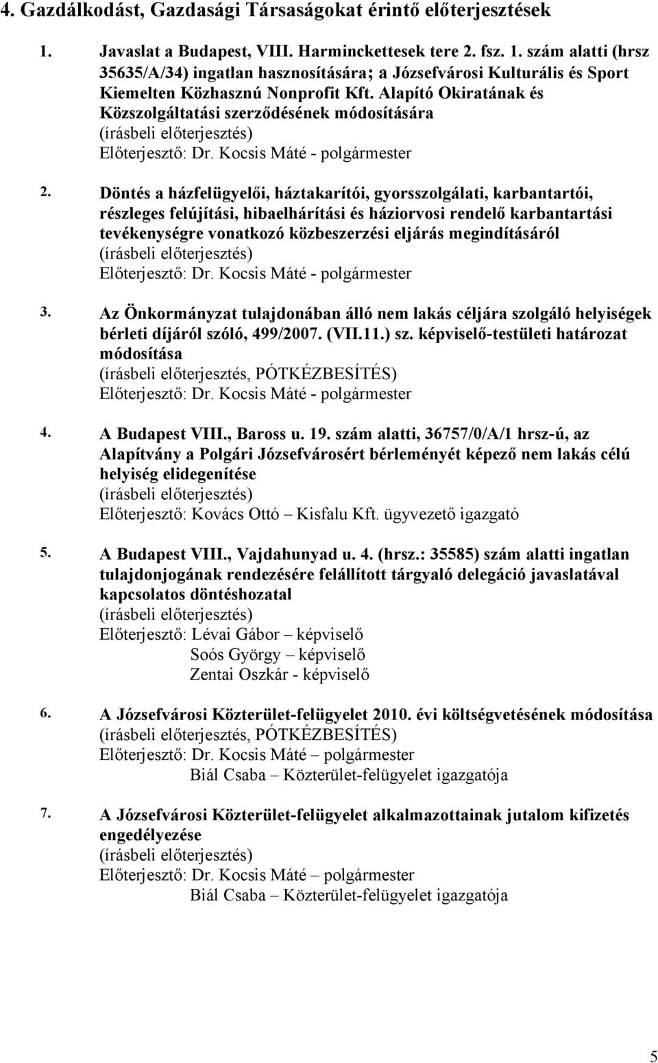 Döntés a házfelügyelői, háztakarítói, gyorsszolgálati, karbantartói, részleges felújítási, hibaelhárítási és háziorvosi rendelő karbantartási tevékenységre vonatkozó közbeszerzési eljárás