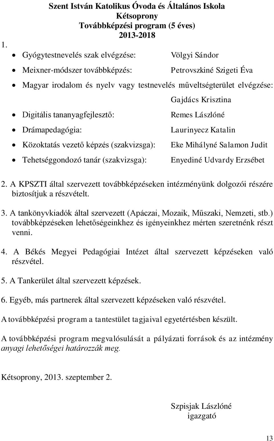 (szakvizsga): Gajdács Krisztina Remes Lászlóné Laurinyecz Katalin Eke Mihályné Salamon Judit Enyediné Udvardy Erzsébet 2.