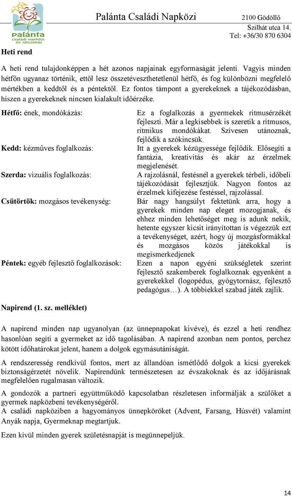 Ez fontos támpont a gyerekeknek a tájékozódásban, hiszen a gyerekeknek nincsen kialakult időérzéke.