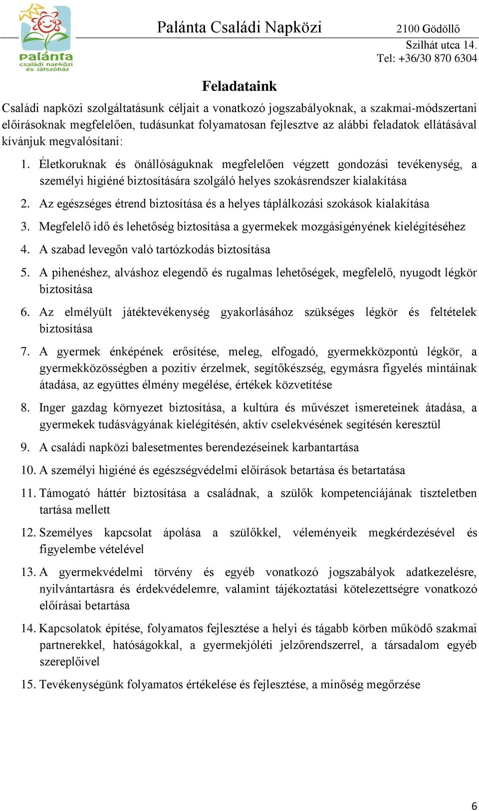 Az egészséges étrend biztosítása és a helyes táplálkozási szokások kialakítása 3. Megfelelő idő és lehetőség biztosítása a gyermekek mozgásigényének kielégítéséhez 4.