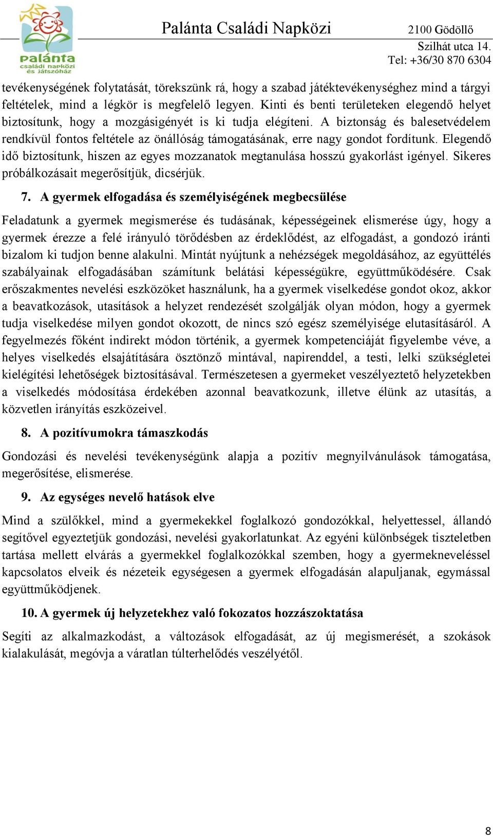 A biztonság és balesetvédelem rendkívül fontos feltétele az önállóság támogatásának, erre nagy gondot fordítunk.