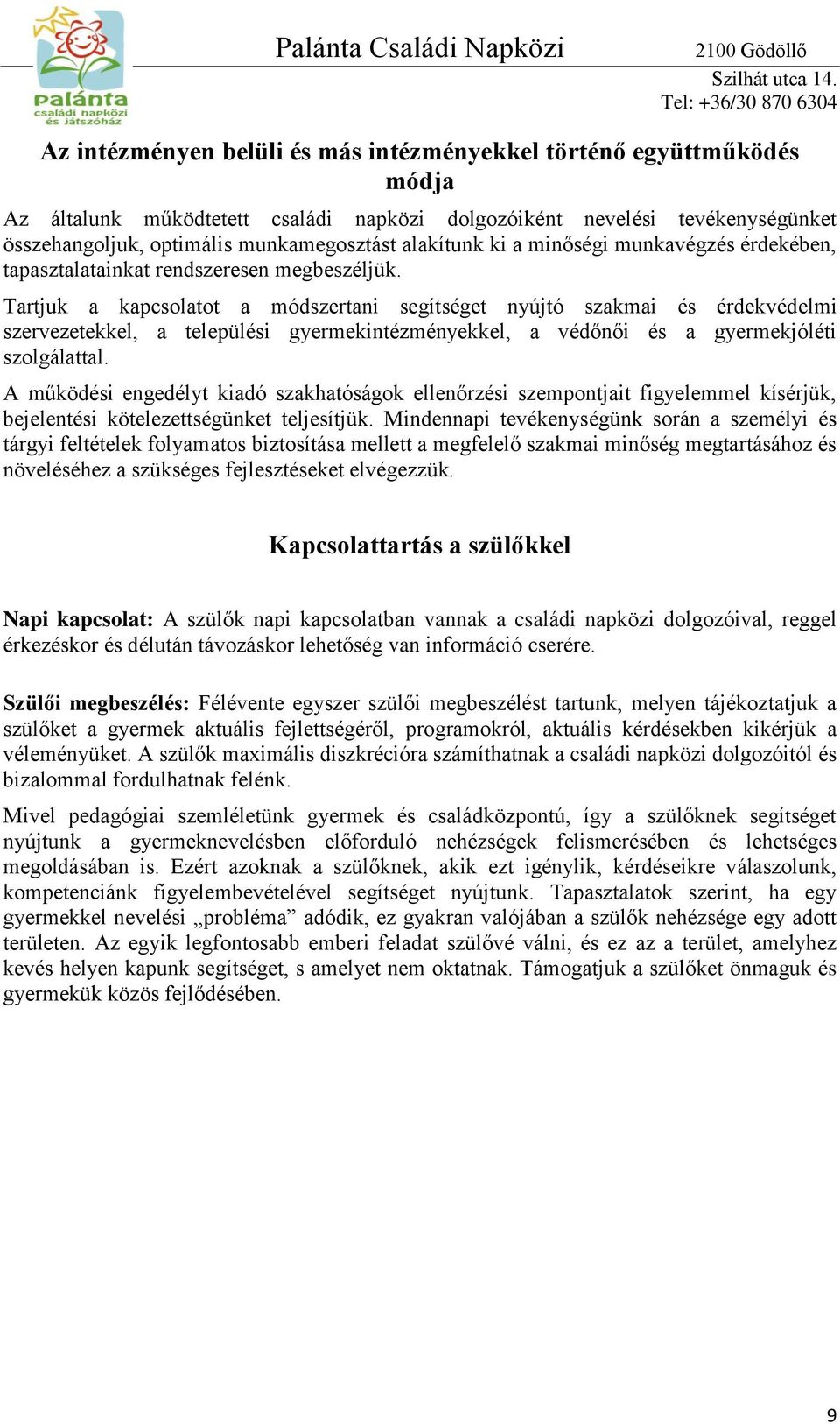 Tartjuk a kapcsolatot a módszertani segítséget nyújtó szakmai és érdekvédelmi szervezetekkel, a települési gyermekintézményekkel, a védőnői és a gyermekjóléti szolgálattal.