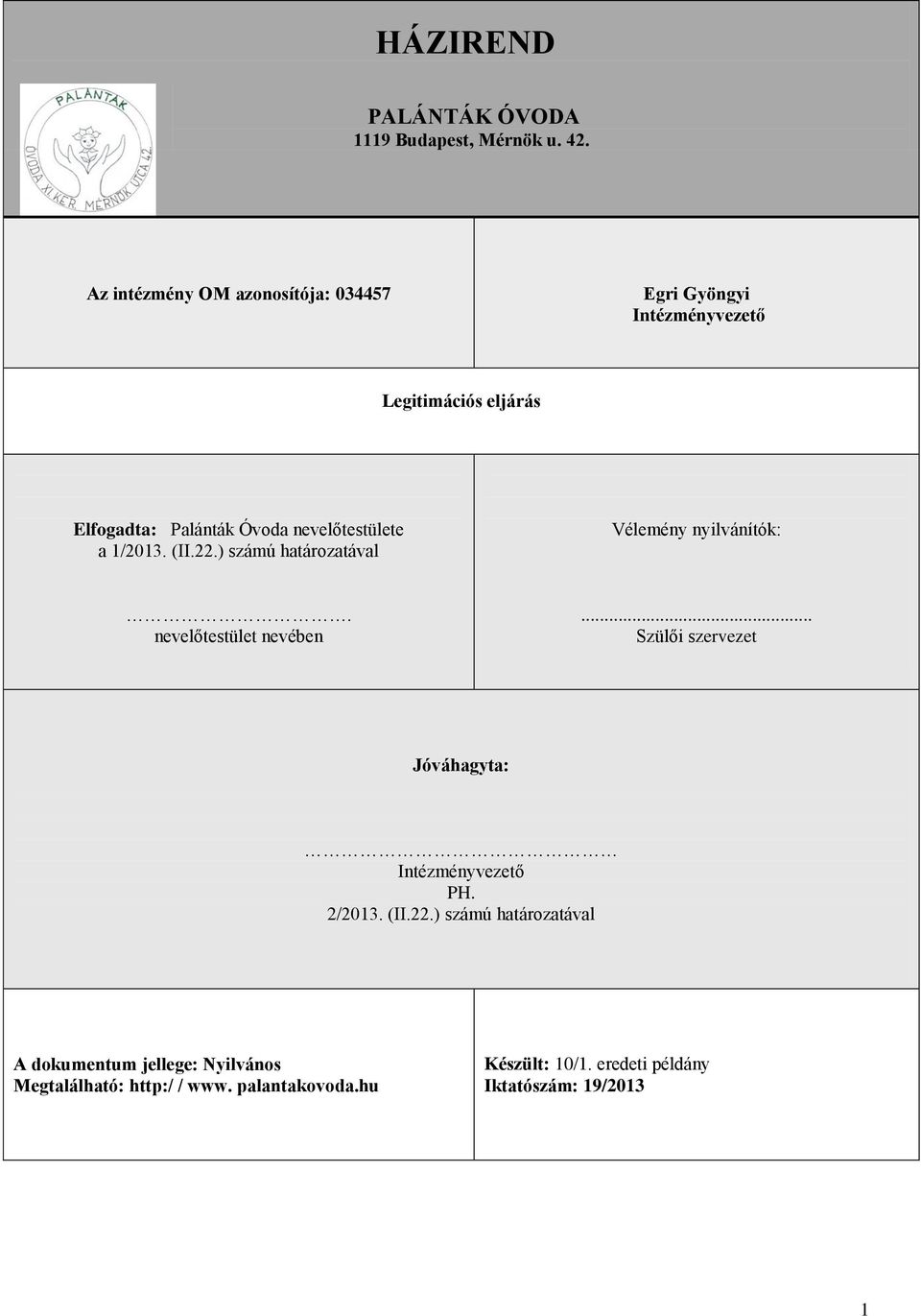 nevelőtestülete a 1/2013. (II.22.) számú határozatával Vélemény nyilvánítók:. nevelőtestület nevében.