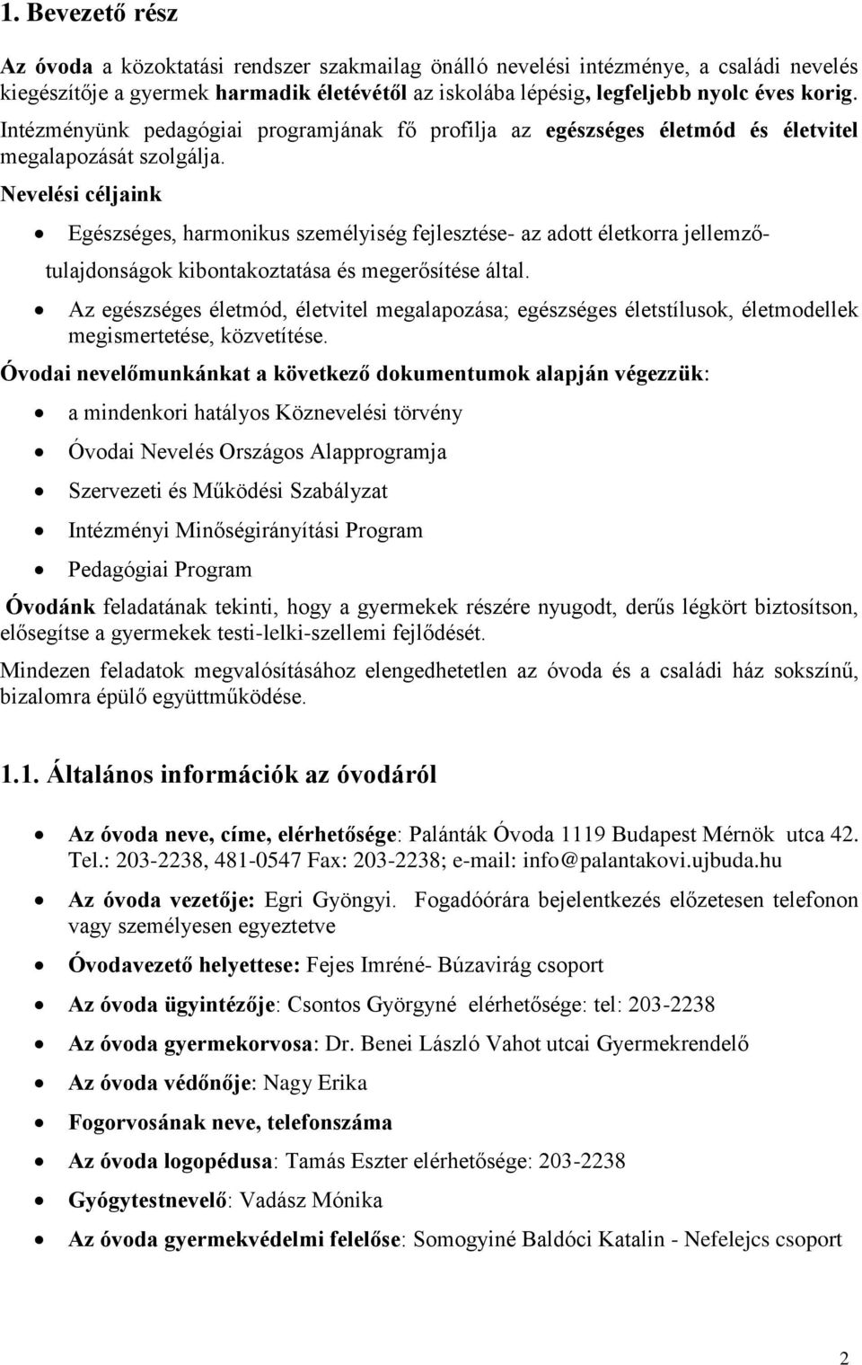 Nevelési céljaink Egészséges, harmonikus személyiség fejlesztése- az adott életkorra jellemző- tulajdonságok kibontakoztatása és megerősítése által.