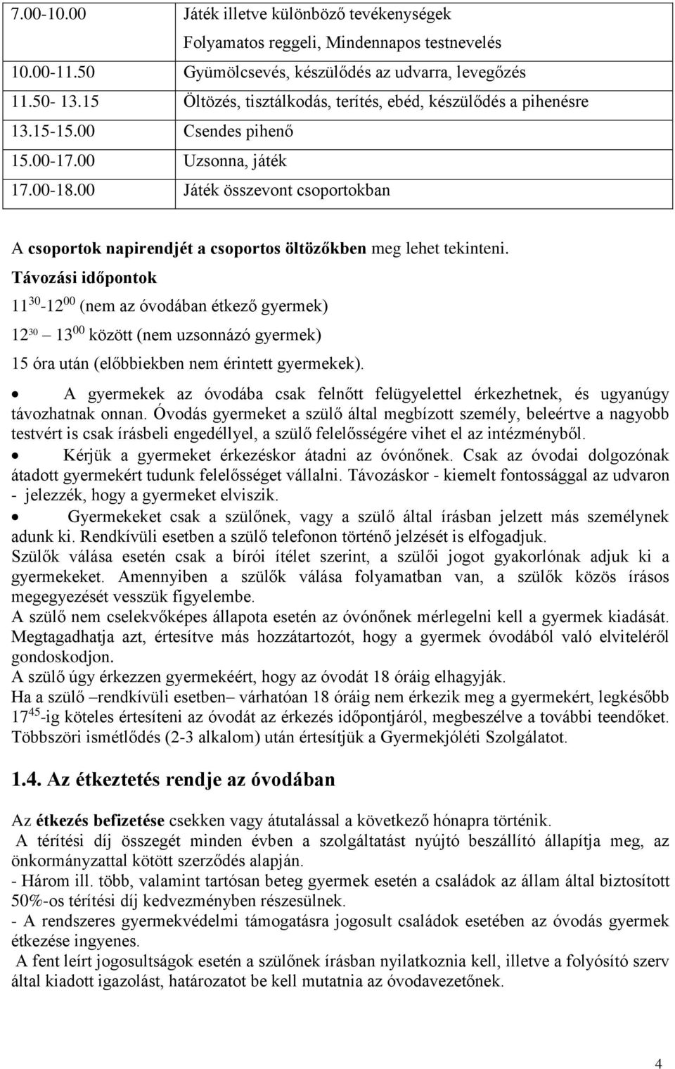 00 Játék összevont csoportokban A csoportok napirendjét a csoportos öltözőkben meg lehet tekinteni.