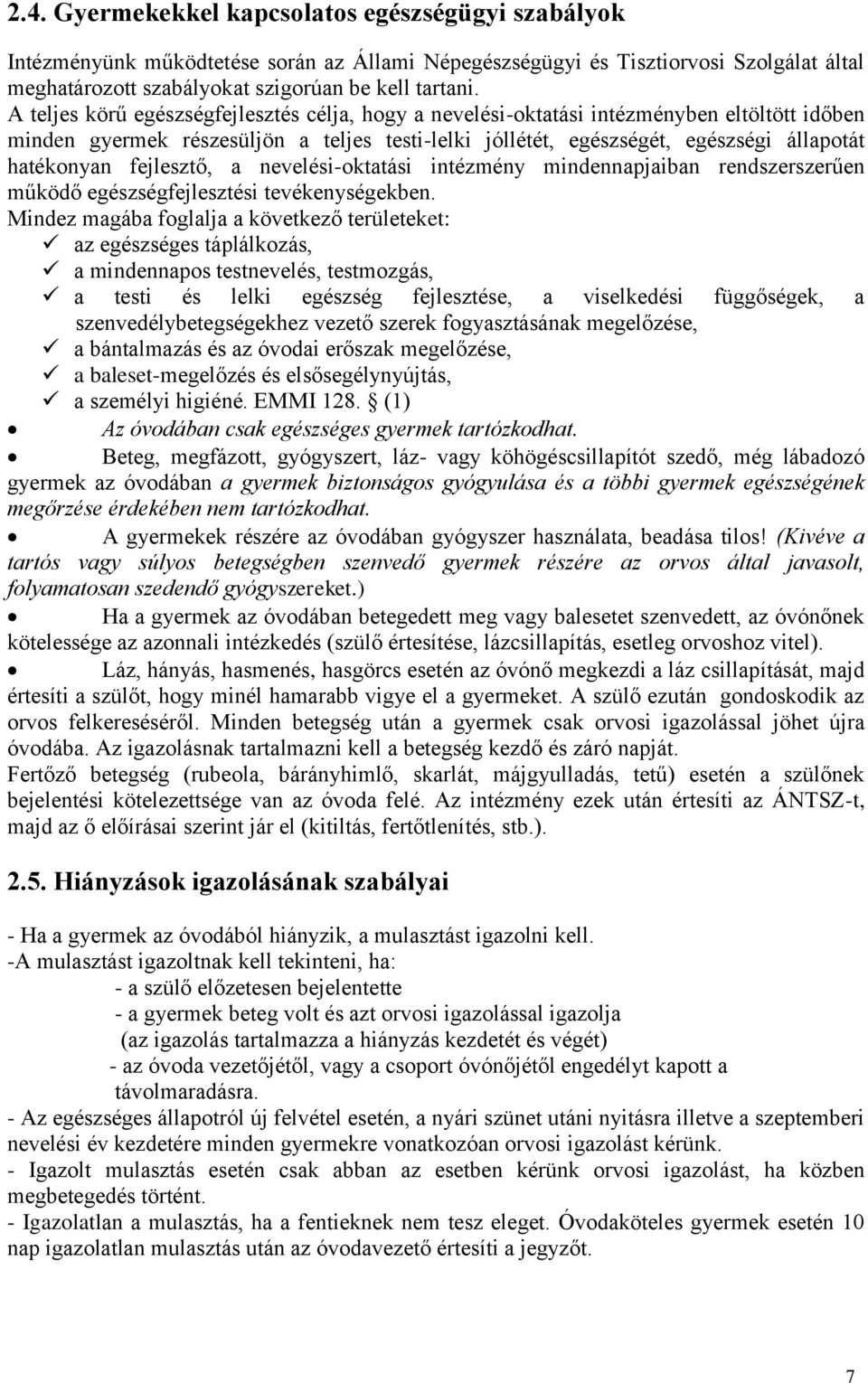 fejlesztő, a nevelési-oktatási intézmény mindennapjaiban rendszerszerűen működő egészségfejlesztési tevékenységekben.