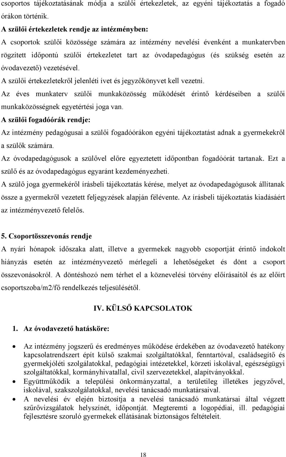 szükség esetén az óvodavezető) vezetésével. A szülői értekezletekről jelenléti ívet és jegyzőkönyvet kell vezetni.