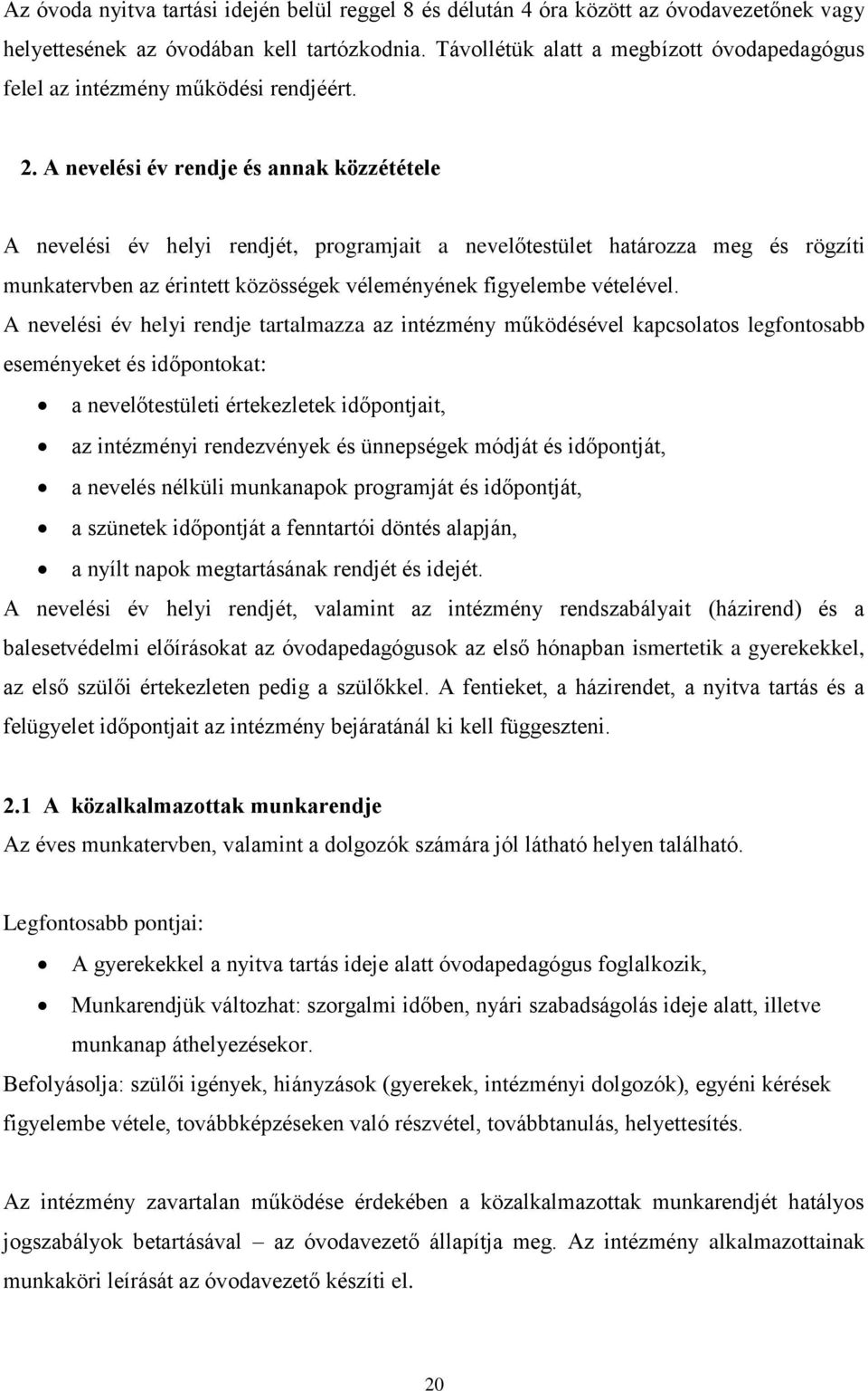 A nevelési év rendje és annak közzététele A nevelési év helyi rendjét, programjait a nevelőtestület határozza meg és rögzíti munkatervben az érintett közösségek véleményének figyelembe vételével.