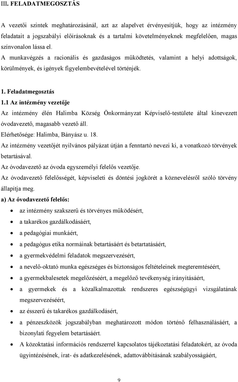 1 Az intézmény vezetője Az intézmény élén Halimba Község Önkormányzat Képviselő-testülete által kinevezett óvodavezető, magasabb vezető áll. Elérhetősége: Halimba, Bányász u. 18.