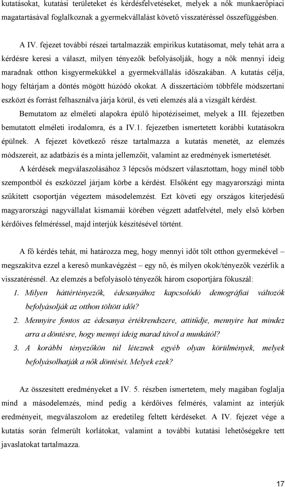 gyermekvállalás időszakában. A kutatás célja, hogy feltárjam a döntés mögött húzódó okokat.