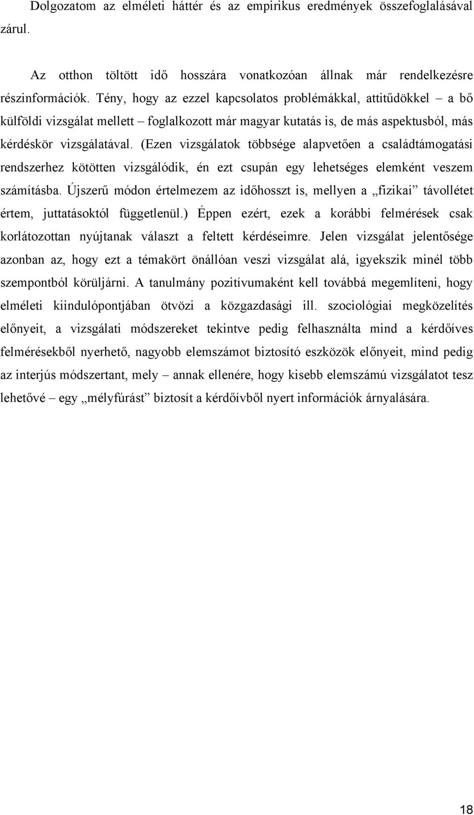 (Ezen vizsgálatok többsége alapvetően a családtámogatási rendszerhez kötötten vizsgálódik, én ezt csupán egy lehetséges elemként veszem számításba.