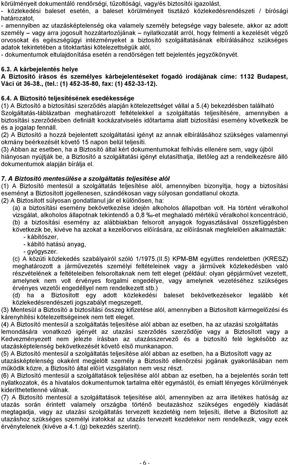 egészségügyi intézményeket a biztosító szolgáltatásának elbírálásához szükséges adatok tekintetében a titoktartási kötelezettségük alól, - dokumentumok eltulajdonítása esetén a rendőrségen tett