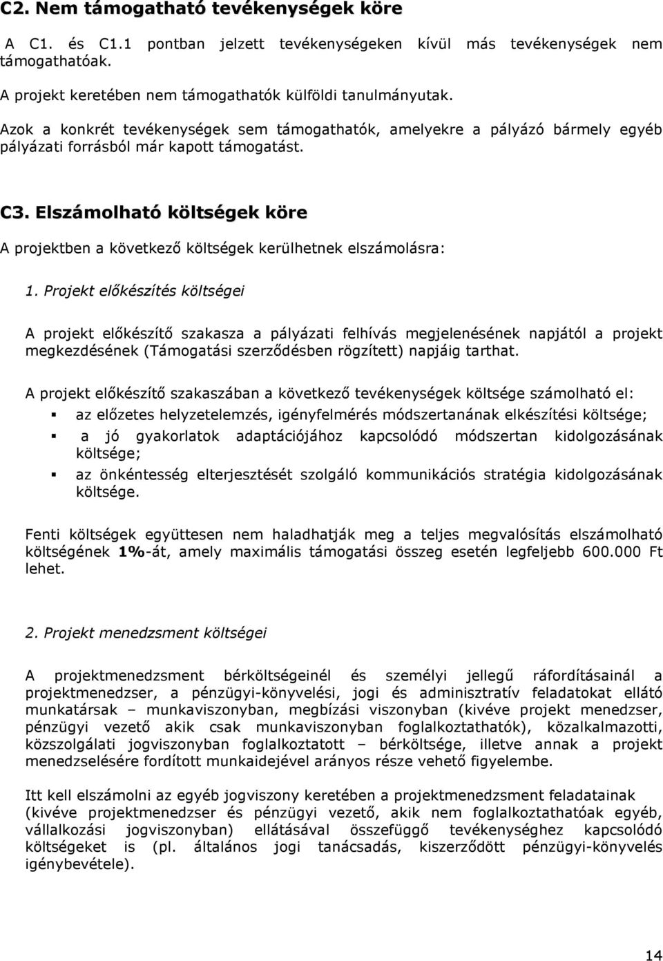 Elszámolható költségek köre A projektben a következı költségek kerülhetnek elszámolásra: 1.