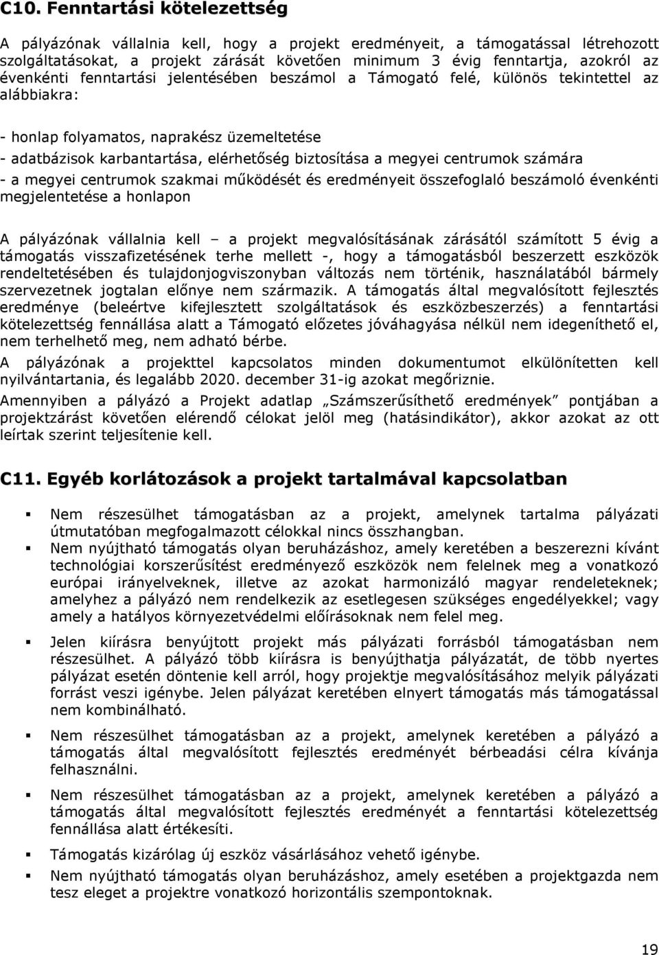 megyei centrumok számára - a megyei centrumok szakmai mőködését és eredményeit összefoglaló beszámoló évenkénti megjelentetése a honlapon A pályázónak vállalnia kell a projekt megvalósításának