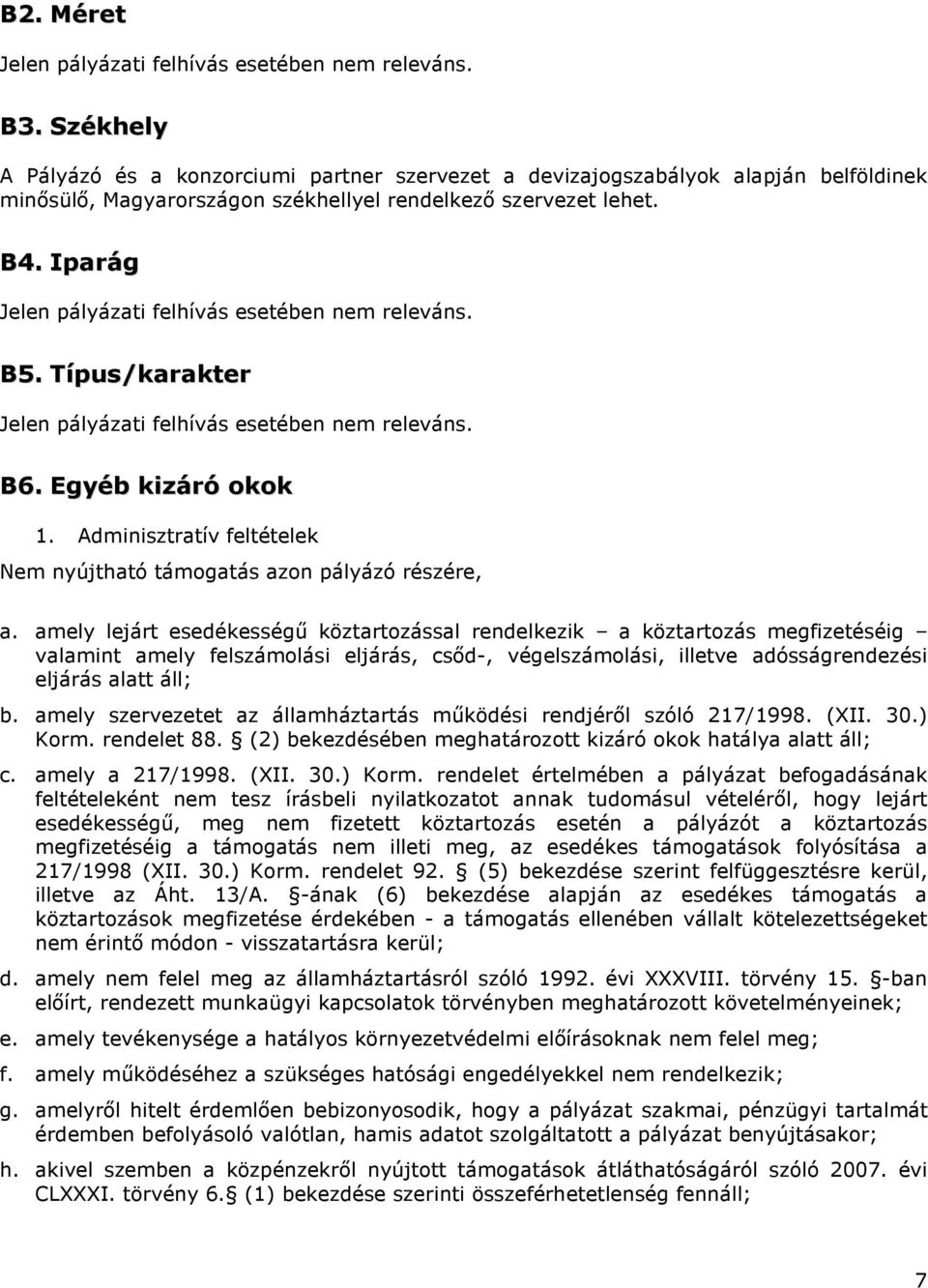 Iparág Jelen pályázati felhívás esetében nem releváns. B5. Típus/karakter Jelen pályázati felhívás esetében nem releváns. B6. Egyéb kizáró okok 1.