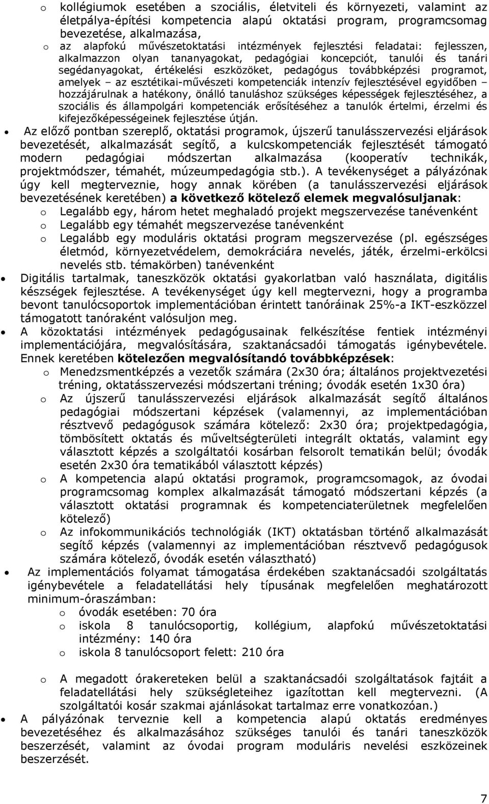 amelyek az esztétikai-művészeti kompetenciák intenzív fejlesztésével egyidőben hozzájárulnak a hatékony, önálló tanuláshoz szükséges képességek fejlesztéséhez, a szociális és állampolgári