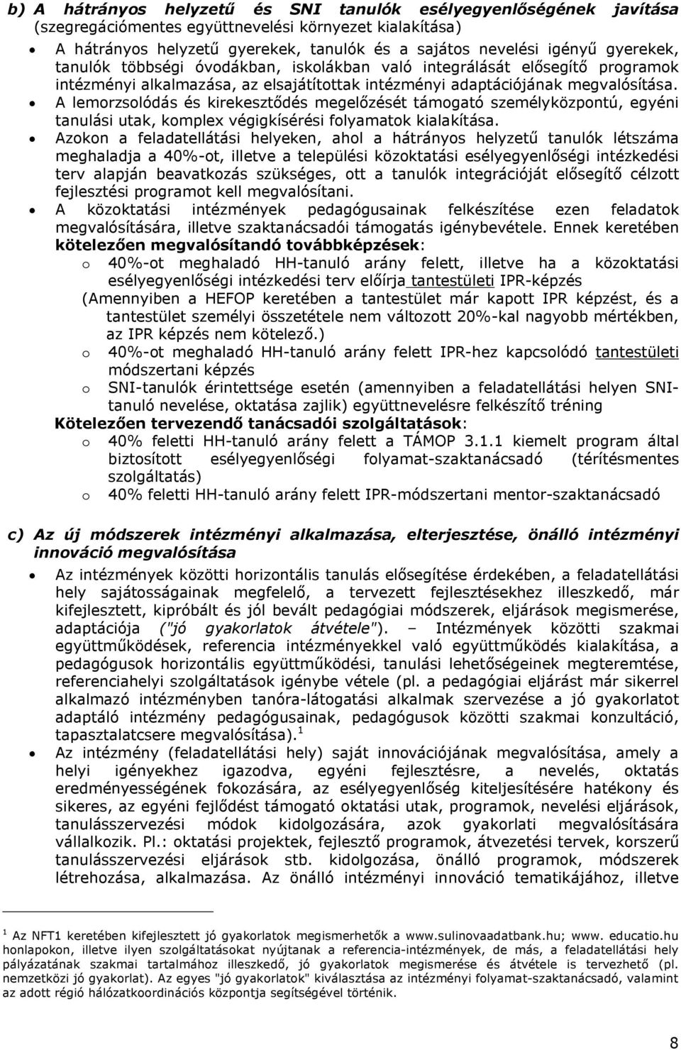 A lemorzsolódás és kirekesztődés megelőzését támogató személyközpontú, egyéni tanulási utak, komplex végigkísérési folyamatok kialakítása.